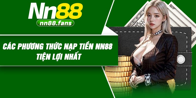 Các Phương Thức Nạp Tiền NN88 Tiện Lợi Nhất