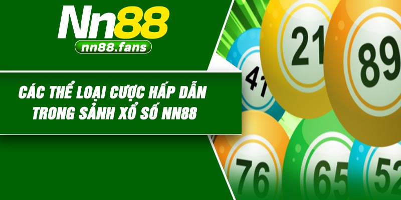 Các Thể Loại Cược Hấp Dẫn Trong Sảnh Xổ Số NN88