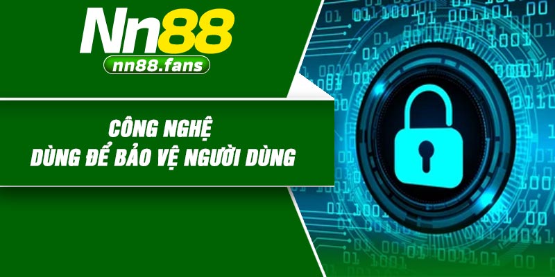 Công nghệ dùng để bảo vệ người dùng