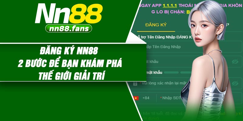 Đăng Ký NN88 – 2 Bước Để Bạn Khám Phá Thế Giới Giải Trí