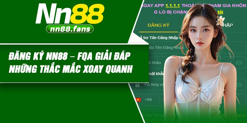 Đăng ký NN88 – FQA giải đáp những thắc mắc xoay quanh