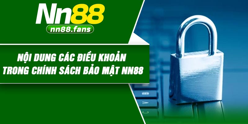 Nội dung các điều khoản trong chính sách bảo mật NN88