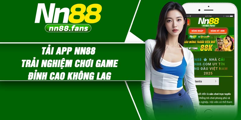 Tải App NN88 – Trải Nghiệm Chơi Game Đỉnh Cao Không Lag