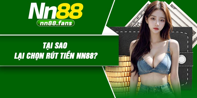 Tại sao lại chọn rút tiền NN88?