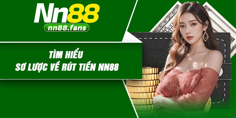 Tìm hiểu sơ lược về rút tiền NN88